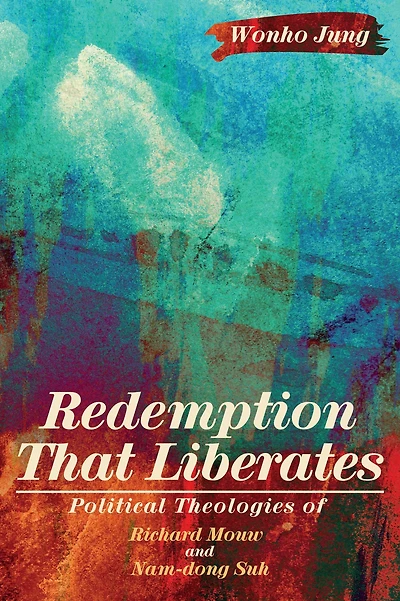 Redemption That Liberates: Political Theologies of Richard Mouw and Nam-dong Suh