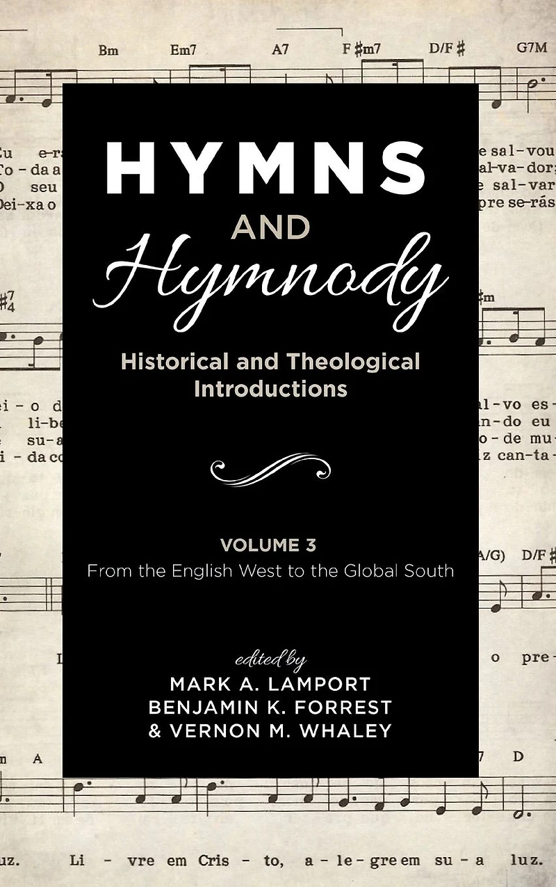 Hymns and Hymnody: Historical Theological Introductions, Volume 3: From the English West to Global South