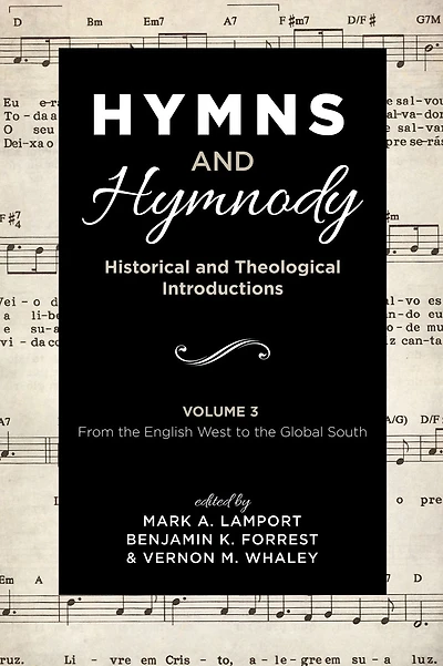 Hymns and Hymnody: Historical Theological Introductions, Volume 3: From the English West to Global South