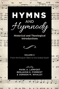 Hymns and Hymnody: Historical Theological Introductions, Volume 3: From the English West to Global South