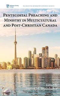 Pentecostal Preaching and Ministry Multicultural Post-Christian Canada