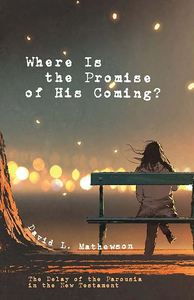 Where Is the Promise of His Coming?: Delay Parousia New Testament