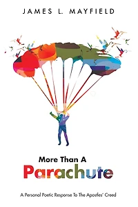 More Than a Parachute: A Personal Poetic Response To The Apostles' Creed