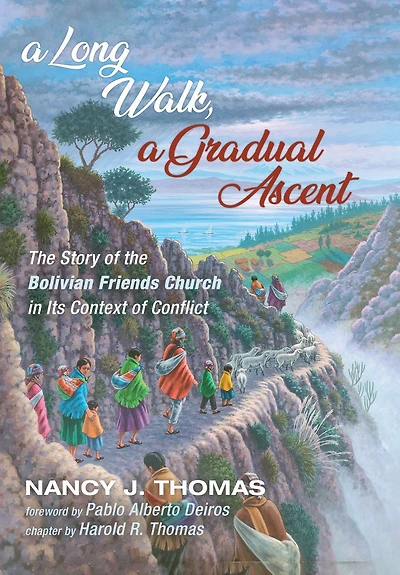 A Long Walk, a Gradual Ascent: The Story of the Bolivian Friends Church in Its Context of Conflict