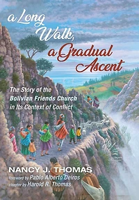 A Long Walk, a Gradual Ascent: The Story of the Bolivian Friends Church in Its Context of Conflict