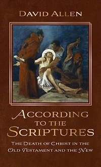According to the Scriptures: Death of Christ Old Testament and New