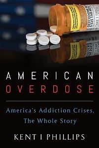 American Overdose: America's Addiction Crises, The Whole Story