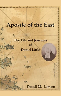 Apostle of the East: The Life and Journeys of Daniel Little