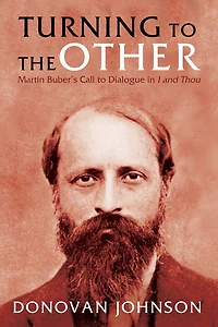 Turning to the Other: Martin Buber's Call to Dialogue in I and Thou
