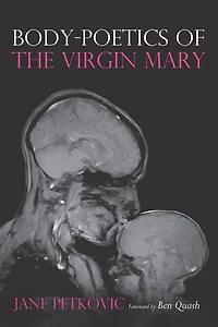 Body-Poetics of the Virgin Mary: Mary's Maternal Body as Poem of the Father