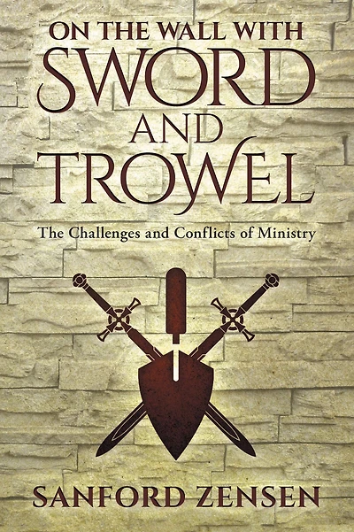 On the Wall with Sword and Trowel: The Challenges and Conflicts of Ministry