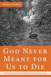 God Never Meant for Us to Die: The Emergence of Evil in the Light of the Genesis Creation Account