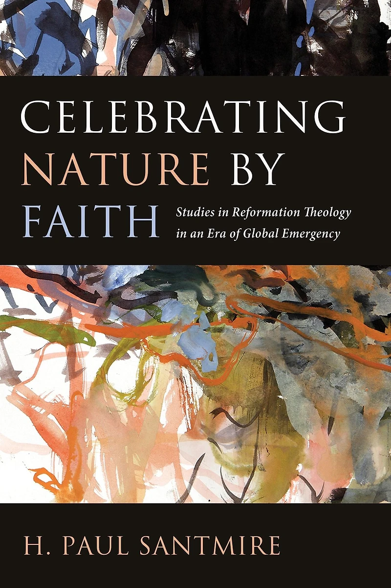Celebrating Nature by Faith: Studies Reformation Theology an Era of Global Emergency