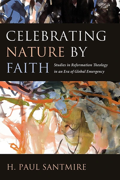 Celebrating Nature by Faith: Studies Reformation Theology an Era of Global Emergency