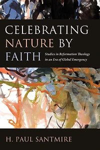Celebrating Nature by Faith: Studies Reformation Theology an Era of Global Emergency