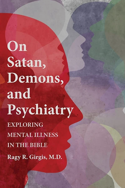 On Satan, Demons, and Psychiatry: Exploring Mental Illness in the Bible