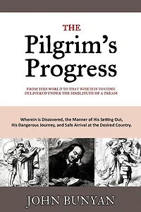 the Pilgrim's Progress: From this World to that which is Come Delivered Under Similitude of a Dream