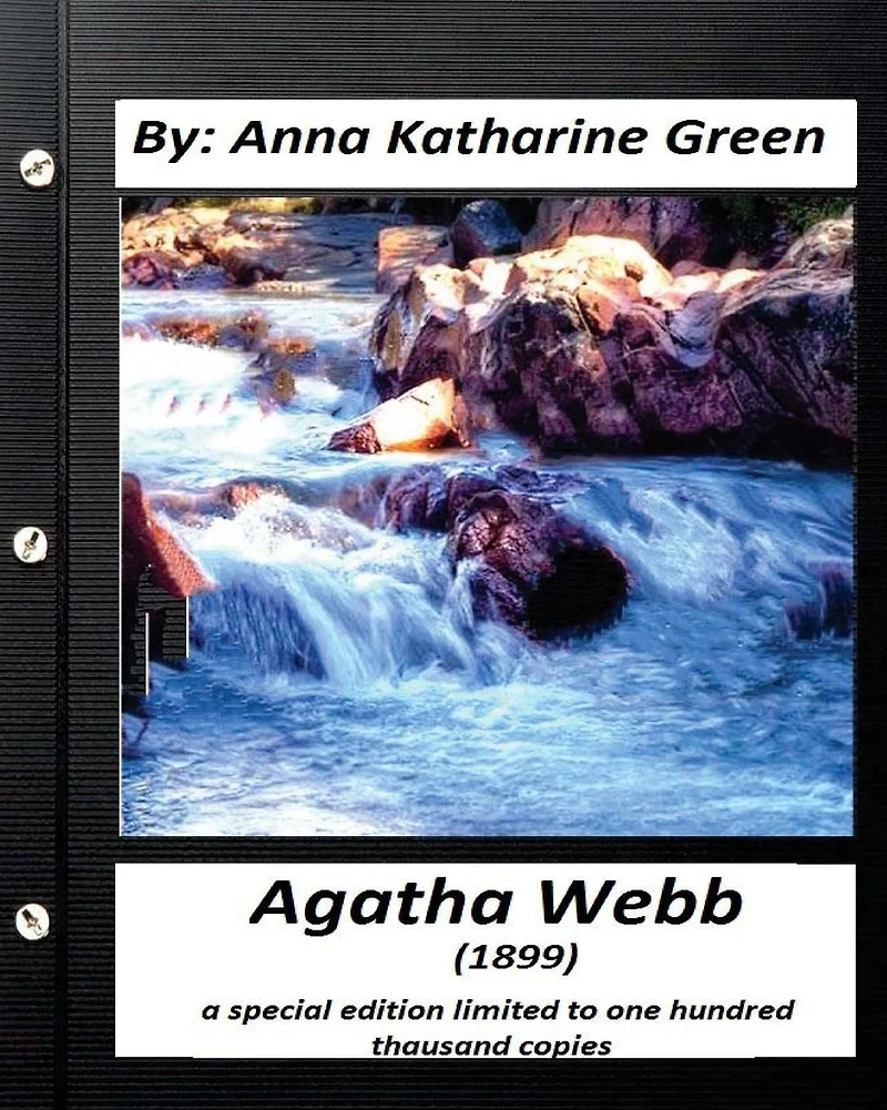 Agatha Webb (1899) by: Anna Katharine Green (A special edition): limited to one thousand copies