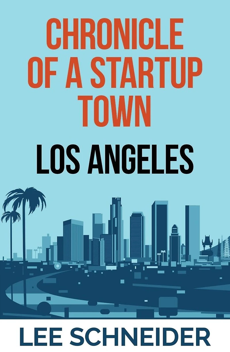 Chronicle of a Startup Town: Los Angeles