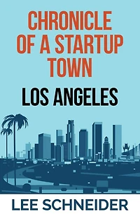 Chronicle of a Startup Town: Los Angeles