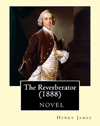 The Reverberator (1888), by Henry James, [a novel]