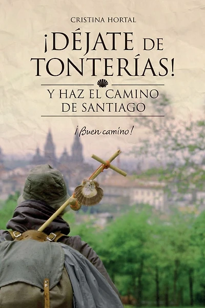 DÃ¯Â¿Â½jate de tonterÃ¯Â¿Â½as: Y haz el Camino de Santiago