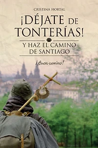 DÃ¯Â¿Â½jate de tonterÃ¯Â¿Â½as: Y haz el Camino de Santiago