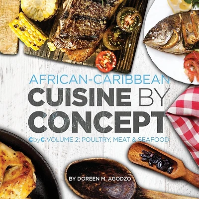 African-Caribbean Cuisine by Concept Volume 2: CbyC Volume 2: Poultry, Meat & Seafood