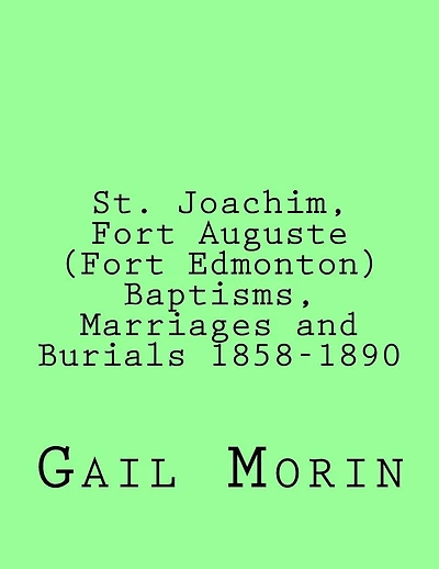 St. Joachim, Fort Auguste (Fort Edmonton) 1858-1890: https: //www.createspace.com/Member/Dashboard.do