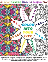Color Into Your Life: An Adult Coloring Book to Inspire You!