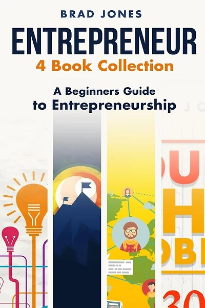 Entrepreneur: 4 Book Collection: A Beginners Guide to Entrepreneurship