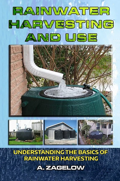 Rainwater Harvesting and Use : Understanding the Basics of Rainwater Harvesting