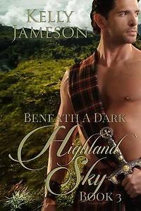 Beneath a Dark Highland Sky: Book 3 Hot Highlands Romance series