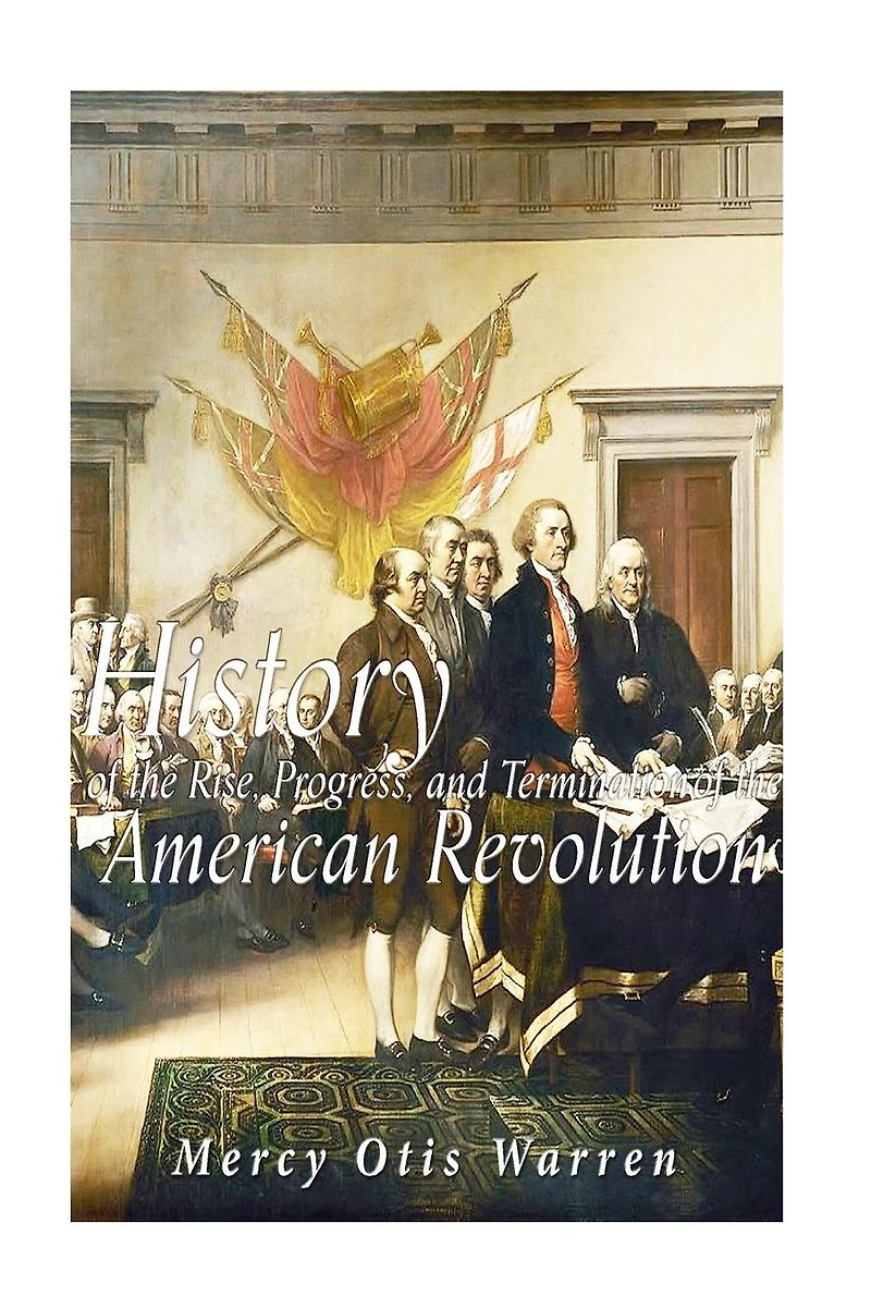 History of the Rise Progress and Termination American Revolution