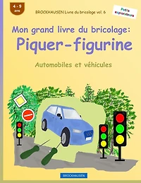 BROCKHAUSEN Livre du bricolage vol. 6 - Mon grand livre du bricolage: Piquer-figurine: Automobiles et véhicules
