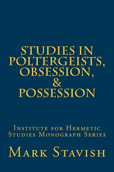 Studies in Poltergeists, Obsession, & Possession: Institute for Hermetic Studies Monograph Series