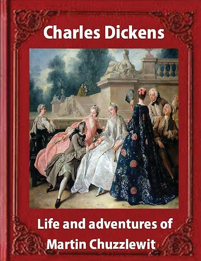 Life and adventures of Martin Chuzzlewit, by Charles Dickens (illustrated): (illustrated)