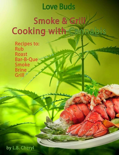 Love Buds Smoke & Grill: Outdoor Cooking with Marijuana, Weed, Pot and Cannabis