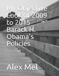 My Objective Look of 2009 to 2015 Barack H. Obama's Policies