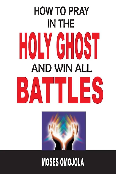 How To Pray In The Holy Ghost And Win All Battles