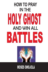 How To Pray In The Holy Ghost And Win All Battles