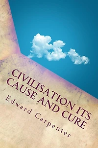 Civilisation: Its Cause and Cure