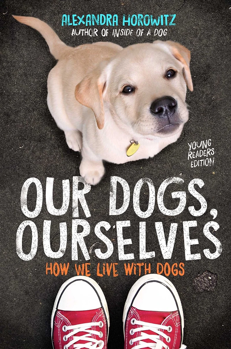 Our Dogs, Ourselves -- Young Readers Edition: How We Live with Dogs