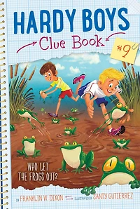 Who Let the Frogs Out? (Hardy Boys Clue Book Series #9)