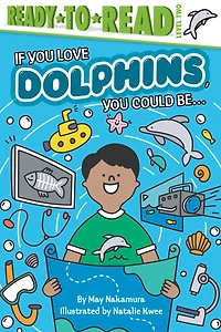 If You Love Dolphins, Could Be...: Ready-to-Read Level 2