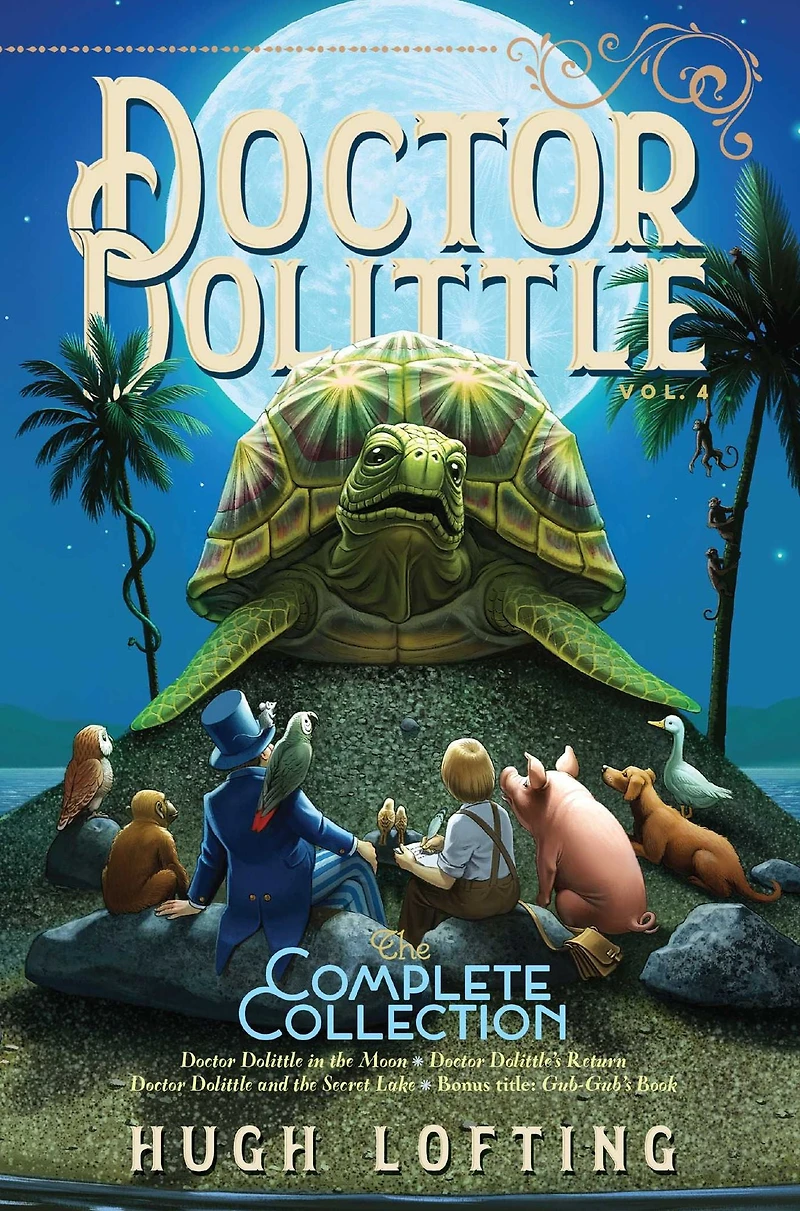 Doctor Dolittle the Complete Collection, Vol. 4: Moon; Dolittle's Return; and Secret Lake; Gub-Gub's Book