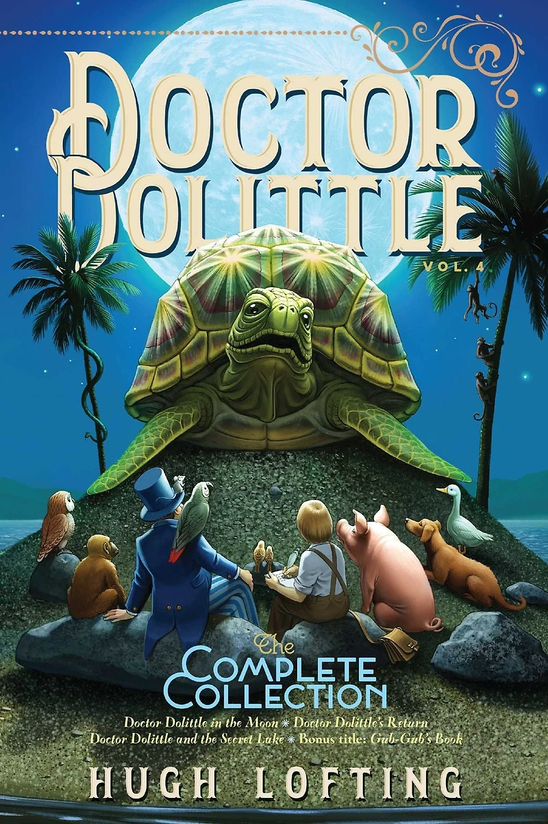 Doctor Dolittle the Complete Collection, Vol. 4: Moon; Dolittle's Return; and Secret Lake; Gub-Gub's Book