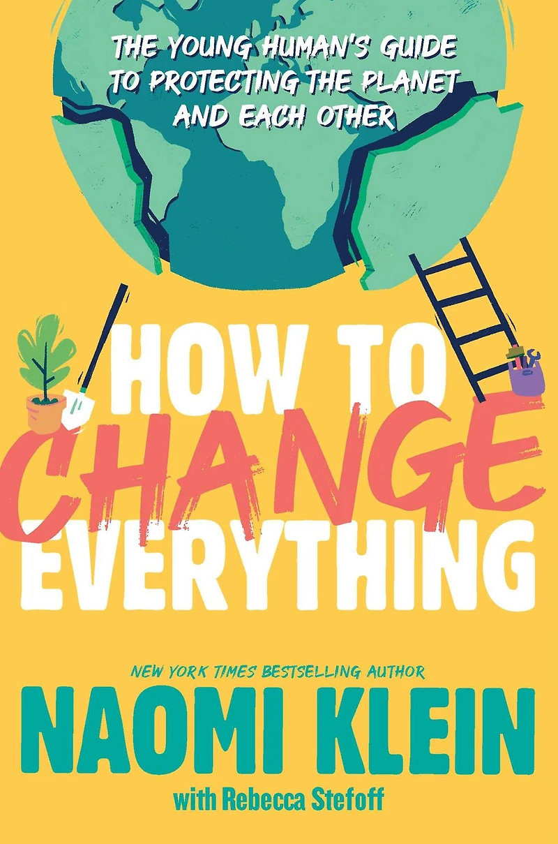How to Change Everything: the Young Human's Guide Protecting Planet and Each Other