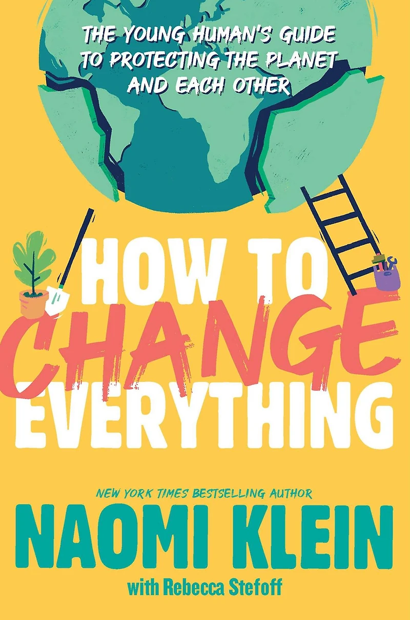How to Change Everything: the Young Human's Guide Protecting Planet and Each Other
