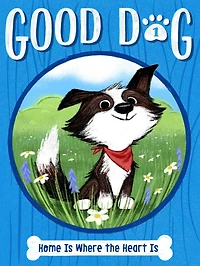 Home Is Where the Heart (Good Dog #1)